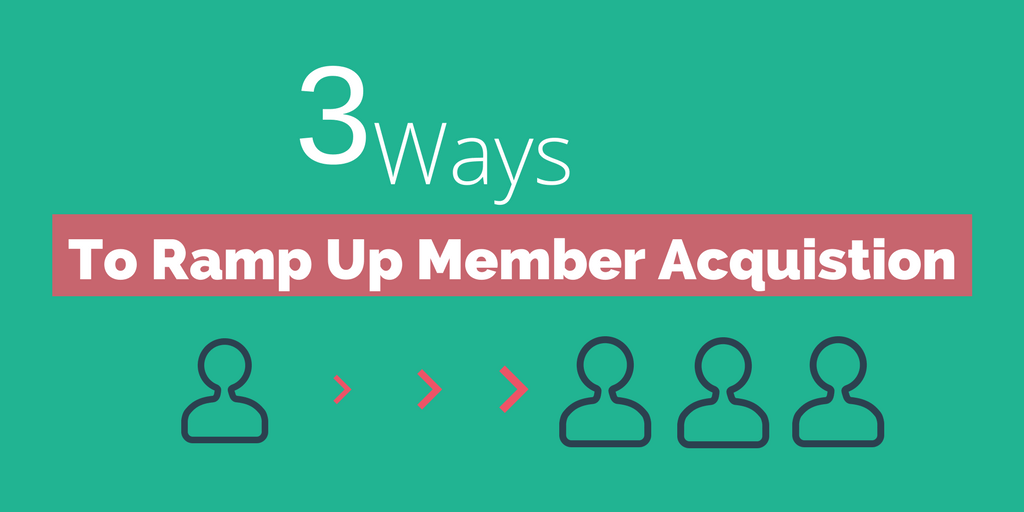 3 ways ramp up member acquisition