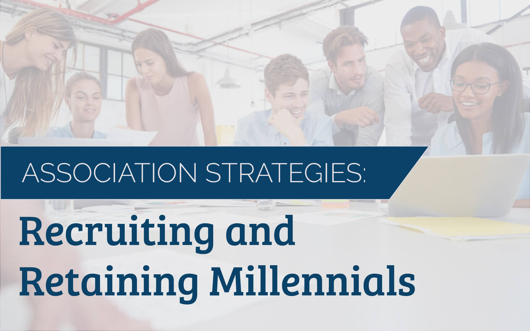 Recruiting and Retaining Millennial: Association Strategies