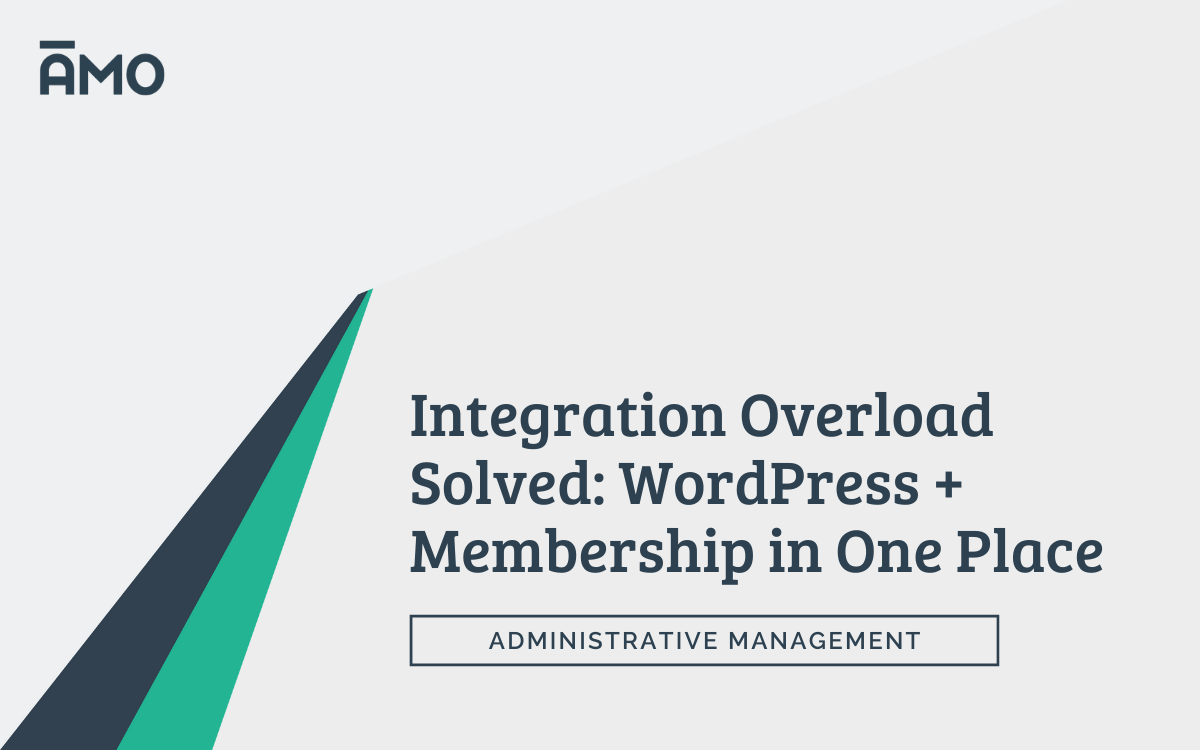 Graphic with AMO logo and teal geometric accents displaying the headline “Integration Overload Solved: WordPress + Membership in One Place” and the subheading “Administrative Management” on a light gray background.