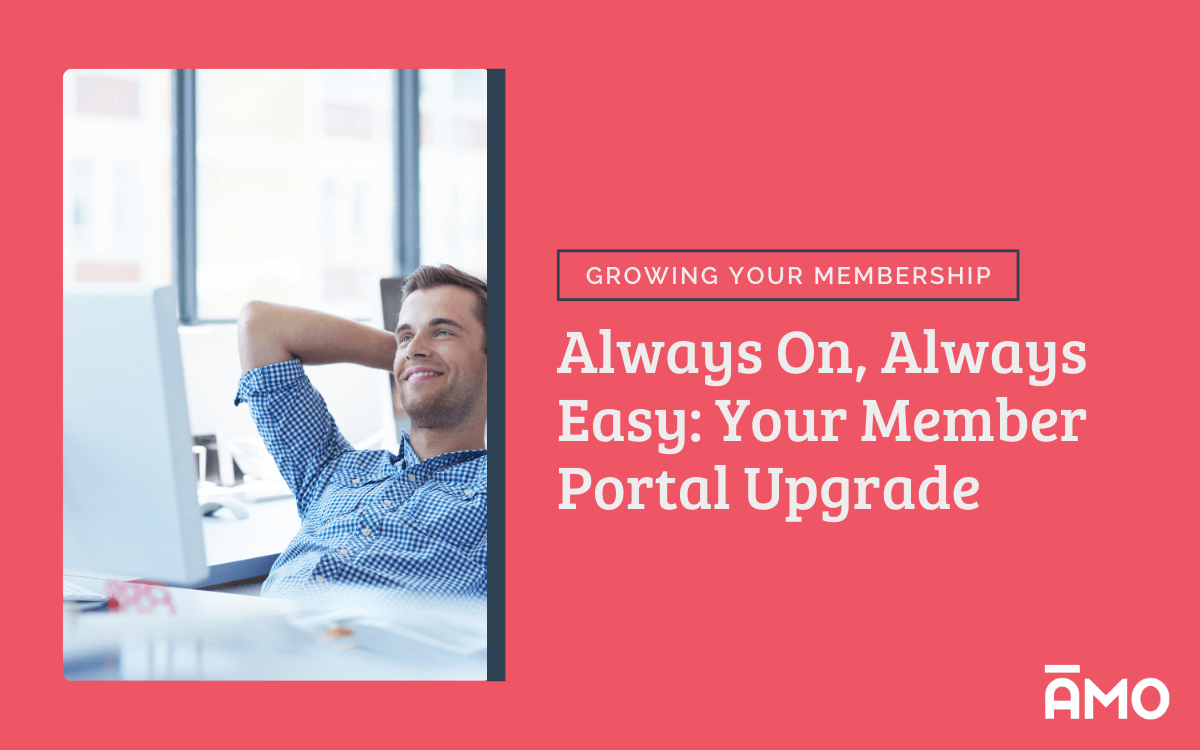 Smiling man leans back at his desk with hands behind his head beside text that reads “Always On, Always Easy: Your Member Portal Upgrade” and “Growing Your Membership,” on a coral background with the AMO logo.