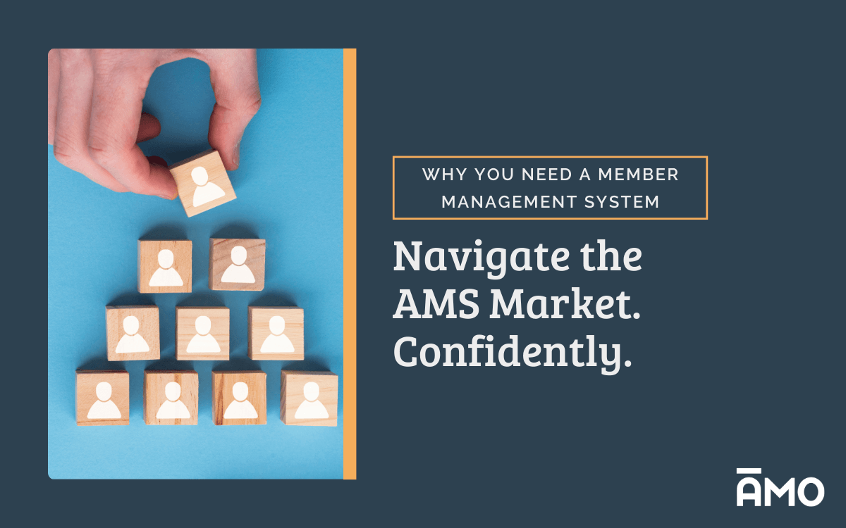 “A graphic showing wooden blocks with person icons arranged in a pyramid, with a hand placing the top block. To the right, text reads: ‘Why You Need a Member Management System’ and ‘Navigate the AMS Market. Confidently.’ The AMO logo appears in the bottom right corner.”